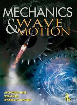 mechanics and wave motion 1st edition vinod kumar singh ,devraj singh ,devendra pratap singh 9382332324,