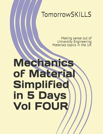 mechanics of material simplified in 5 days vol four making sense out of university engineering materials