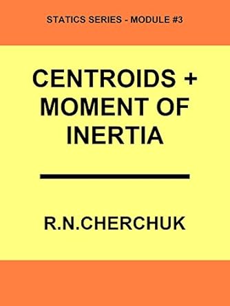 centroids + moment of inertia 1st edition r n cherchuk b01ms3868j