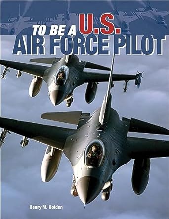 to be a u s air force pilot 1st edition henry m holden b000apw5sa