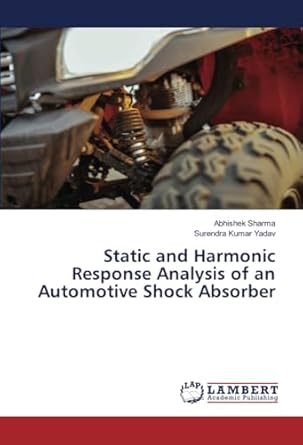 static and harmonic response analysis of an automotive shock absorber 1st edition abhishek sharma ,surendra
