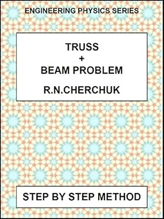 truss and beam problem easy step by step method 1st edition r n cherchuk b00ldce9my
