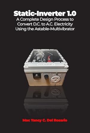 static inverter 1 0 a complete design process to convert d c to a c electricity using the astable