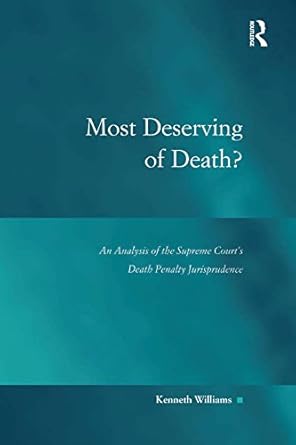 most deserving of death an analysis of the supreme courts death penalty jurisprudence 1st edition kenneth