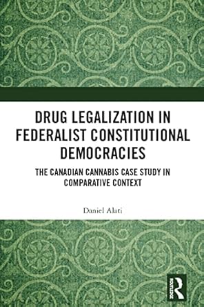 drug legalization in federalist constitutional democracies the canadian cannabis case study in comparative