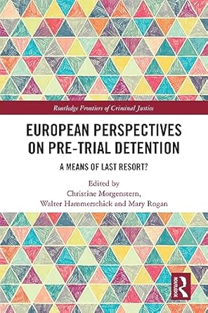 european perspectives on pre trial detention a means of last resort 1st edition christine morgenstern ,walter