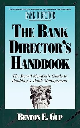 the bank directors handbook the board members guide to banking and bank management 1st edition benton e gup