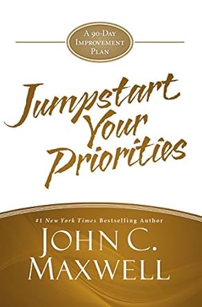 jumpstart your priorities a 90 day improvement plan 1st edition john c maxwell b01922i1q6