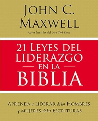 21 leyes del liderazgo en la biblia aprenda a liderar de los hombres y mujeres de las escrituras 1st edition