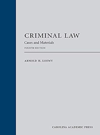 criminal law cases and materials 4th edition arnold h loewy b001iobqzk, 978-1531014964