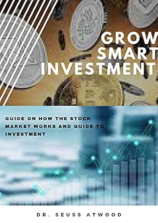 grow smart investment guide on how the stock market works and guide to investment 1st edition dr seuss atwood