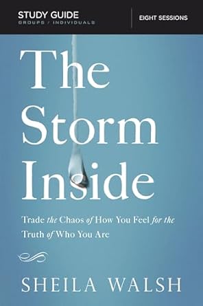 the storm inside bible study guide trade the chaos of how you feel for the truth of who you are study guide