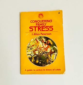 conquering family stress a guide to action in times of crisis 1st edition j allan petersen 0882076329,