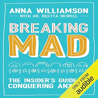 breaking mad the insiders guide to conquering anxiety 1st edition anna williamson ,audible studios for