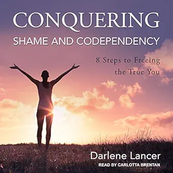 conquering shame and codependency 8 steps to freeing the true you 1st edition darlene lancer ,carlotta