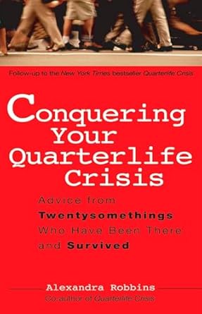 conquering your quarterlife crisis advice from twentysomethings who have been there and survived 1st edition
