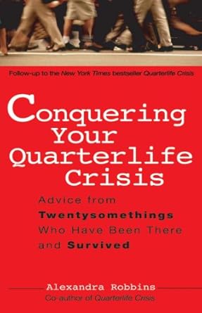 conquering your quarterlife crisis advice from twentysomethings who have been there and survived 1st perigee