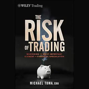 the risk of trading mastering the most important element in financial speculation 1st edition m toma ,david