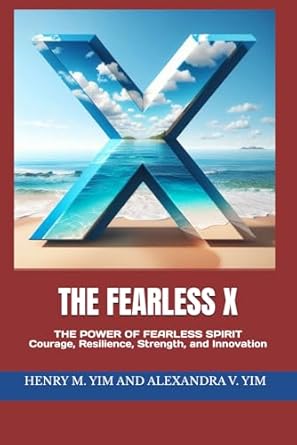 the fearless x the power of fearless spirit courage resilience strength and innovation 1st edition henry m