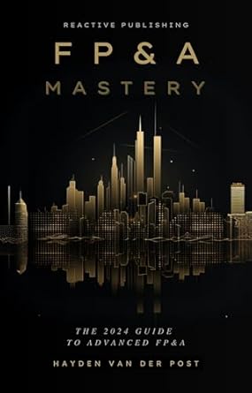 fpanda mastery a comprehensive guide to financial planning and analysis in the year 2024 1st edition hayden