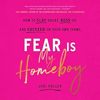 fear is my homeboy how to slay doubt boss up and succeed on your own terms 1st edition judi holler ,holla