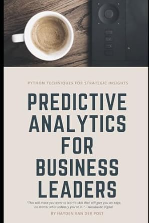 predictive analytics for business leaders next level techniques for financial leaders 1st edition hayden van