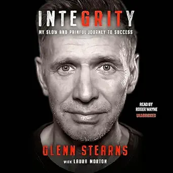 integrity my slow and painful journey to success 1st edition glenn stearns ,roger wayne ,forefront books