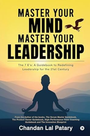 master your mind master your leadership the 7 es a guidebook to redefining leadership for the 21st century