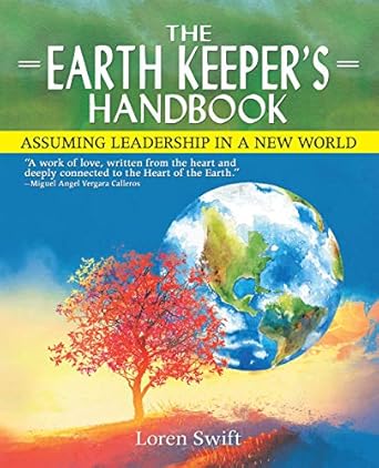 the earth keepers handbook assuming leadership in a new world 1st edition loren swift b094dtqs5g