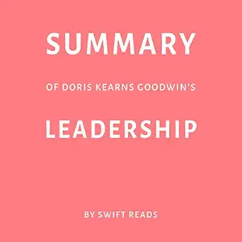 summary of doris kearns goodwins leadership by swift reads 1st edition swift reads ,sam scholl b07mvp1sjp