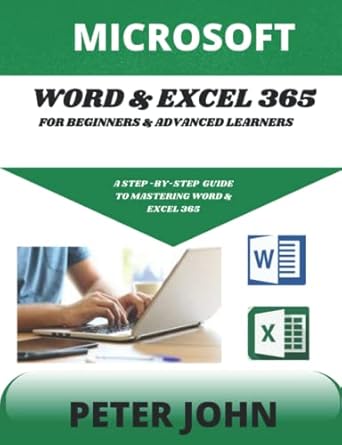 microsoft word and exel 365 for beginners and advanced learners a step by step practical guide to mastering