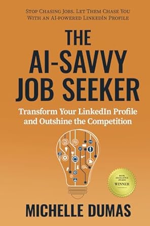 the ai savvy job seeker transform your linkedin profile and outshine the competition 1st edition michelle