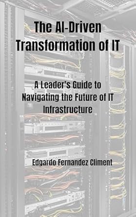the ai driven transformation of it a leaders guide to navigating the future of it infrastructure 1st edition