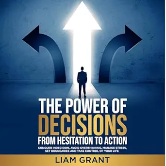 the power of decisions from hesitation to action conquer indecision avoid overthinking manage stress set