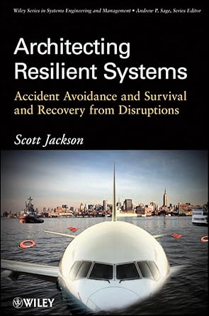 architecting resilient systems accident avoidance and survival and recovery from disruptions 1st edition