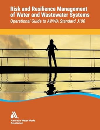 operational guide to awwa standard j100 risk and resilience management of water and wastewater systems 1st