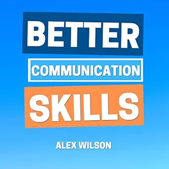 better communication skills a practical guide to improving your conversation skills and mastering small talk