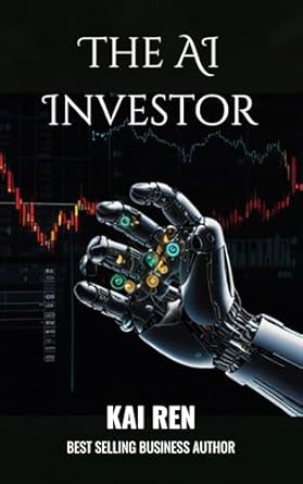 the ai investor harnessing technology for smart financial decisions 1st edition kai ren b0dktrl62c