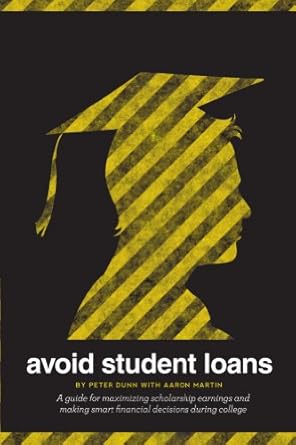 avoid student loans a guide for maximizing scholarship earnings and making smart financial decisions during