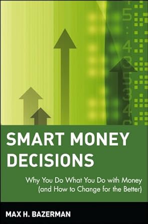 smart money decisions why you do what you do with money 1st edition max h bazerman b001i9waqy, 978-0470321133