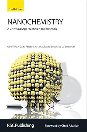 nanochemistry a chemical approach to nanomaterials 2nd edition geoffrey a ozin ,andre c arsenault ,ludovico