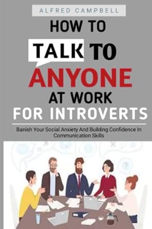 how to talk to anyone at work for introverts banish your social anxiety and building confidence in