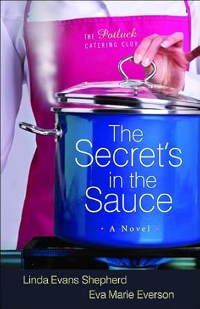 secrets in the sauce the a novel 1st edition linda evans shepherd ,eva marie everson 0800732081,