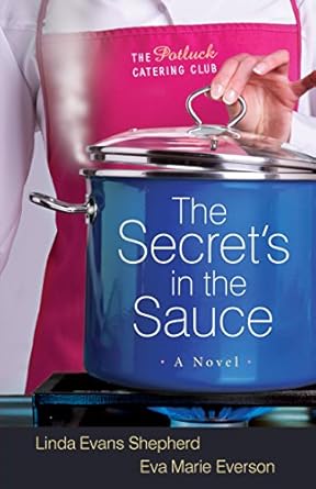 the secrets in the sauce a novel 1st edition linda evans shepherd ,eva marie everson b00b5j4vvy