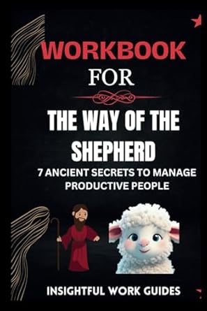 workbook for the way of the shepherd 7 ancient secrets to manage productive people 1st edition insightful