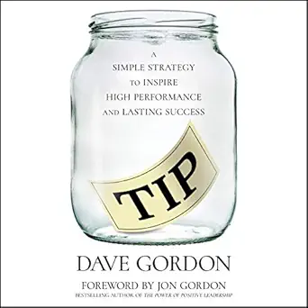 tip a simple strategy to inspire high performance and lasting success 1st edition dave gordon ,gildan media