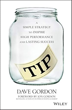 tip a simple strategy to inspire high performance and lasting success 1st edition dave gordon ,jon gordon