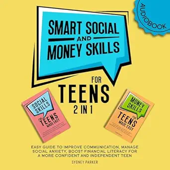 smart social and money skills for teens 2 in 1 easy guide to improve communication manage social anxiety