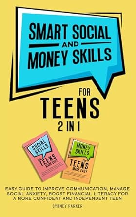 smart social and money skills for teens 2 in 1 easy guide to improve communication manage social anxiety