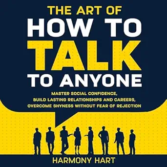 the art of how to talk to anyone master social confidence build lasting relationships and careers overcome